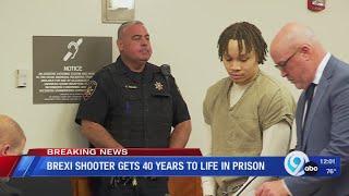 Brexi shooter gets 40 years to life in prison