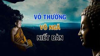 VÔ THƯỜNG – VÔ NGÃ – NIẾT BÀN  Nghe hiểu Tu Tập để được Lợi Ích