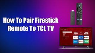 How To Pair Firestick Remote To TCL TV