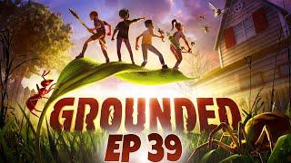 LETS PLAY GROUNDED EP 39 - Tying Up Loose Ends in the Back Yard Nearly at the END