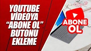 YouTubede Videoya Abone Ol Butonu Ekleme YENİ ve GÜNCEL YÖNTEM