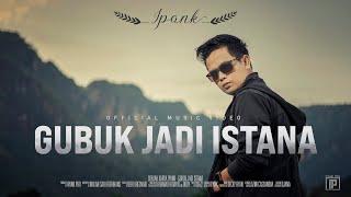 IPANK - Gubuk Jadi Istana Official Music Video