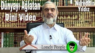 Dünyayı Ağlatan Dini Video Nureddin Yıldız Lonely People