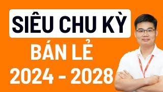 Siêu chu kỳ bán lẻ 2024 - 2028 - Nên chọn cổ phiếu nào ?