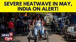 Heatwave Alert  IMD Predicts Above-Normal Temperatures Continuing Into May  Summer Season  N18V