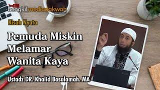 KISAH NYATA  PEMUDA MISKIN MELAMAR WANITA KAYA  Ust Syafiq Basalamah