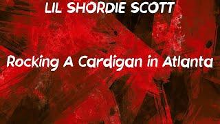 LIL SHORDIE SCOTT - Rocking A Cardigan in Atlanta Lyrics