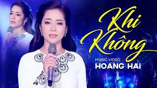 Khi Không - Hoàng Hải Thần Tượng Bolero 2018  4K MV Official