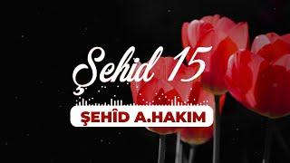 Şehid 15  Şehîd A. Hakim  İbrahim Akbaş  Özlem Ajans