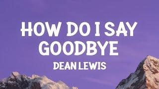 Dean Lewis - How Do I Say Goodbye Lyrics