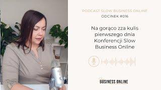 #016 Na gorąco zza kulis pierwszego Konferencji Slow Business Online