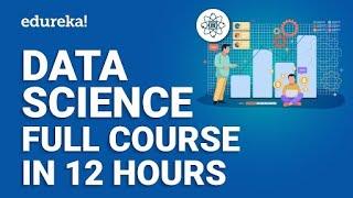 Data Science Full Course - 12 Hours  Data Science For Beginners  Data Science Tutorial  Edureka