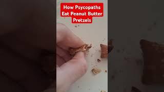 normal people vs psychopaths eating peanut butter pretzels 3