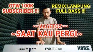 REMIX LAMPUNG TERBARU VAGETOZ SAAT KAU PERGI OTW 100K SUBSCRIBER  VOL17