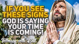 If You See These Signs God is Saying Your Time is Coming Christian Motivation