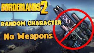 Can I Beat Borderlands 2 With NO GUNS? Random Character