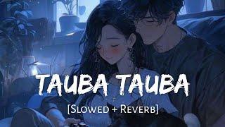 Tauba Tauba - Karan Aujla  Bad Newz  Vicky Kaushal Tripti Dimri  Slowed and Reverb  Viral Lofi