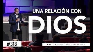 #318 Una relación con Dios  Pastor Juan Carlos Harrigan
