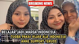 NEWS Tugba belajar pakai Hijab ala Indonesia dan di support langsung oleh ANNE 