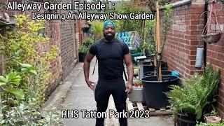 Alleyway Garden Episode 1 Designing An Alleyway Garden for RHS Tatton Park Flower Show 2023