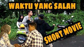 WAKTU YANG SALAH - short movie