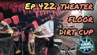 Ep 422 Theater Floor Dirt Cup