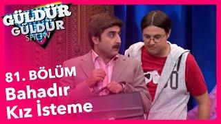 Güldür Güldür Show 81. Bölüm Bahadır Kız İsteme