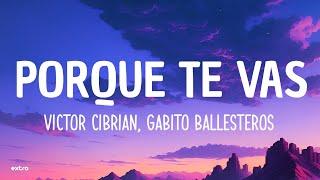 Victor Cibrian Gabito Ballesteros - Porque Te Vas LetraLyrics