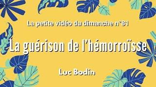 LA GUÉRISON DE LHÉMORROÏSSE - La petite vidéo du dimanche n°81