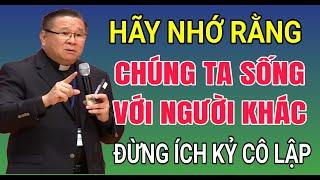 ĐỪNG ÍCH KỶ CHÚNG TA HÃY SỐNG VỚI NGƯỜI KHÁC  CHA HY GIẢNG VÀ GIẢI ĐÁP THẮC MẮC