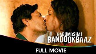 Babumoshai Bandookbaaz - Hindi Full Movie - Nawazuddin Siddiqui Bidita Bag Jatin Goswami