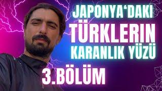 3.BÖLÜM - JAPONYA’DAKİ TÜRKLERİN KARANLIK YÜZÜ