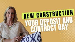 New Construction - Your Deposit and Contract Day