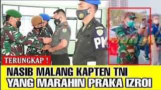 Terungkap  Begini Nasib Kapten TNI yang Memarahi Praka Izroi