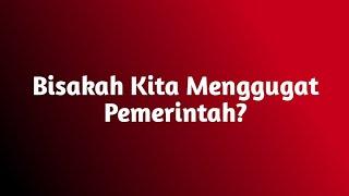 Bisakah Kita Menggugat Pemerintah?