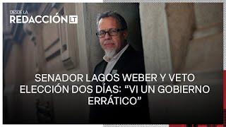 Lagos Weber y veto elección dos días “Vi un gobierno errático”