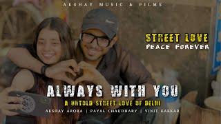 ALWAYS WITH YOU  STREET LOVE  AKSHAY ARORA FT. AYVEE SHREY  VINIT KAKKAR  PAYAL CHAUDHARY  2024