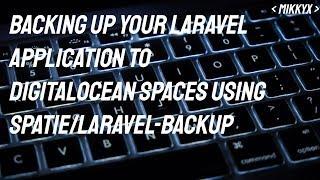 BACK IT UP Back up your Laravel app using Digital Ocean Spaces and Spaties laravel-backup package