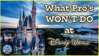 What Disney World PROs Wont Do Again