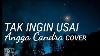TAK INGIN USAI - KEISYA LEVRONKA LIRIK  COVER BY ANGGA CANDRA FT HIMALAYA