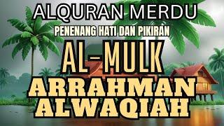  LANTUNAN MERDU SEBELUM TIDUR  ALQURHAN SURAH Al Mulk AL Rahman Al Waqiah  BIKIN TENANG