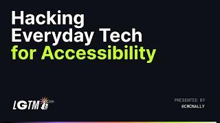 Hacking Tech for Accessibility Unconventional uses for everyday tech