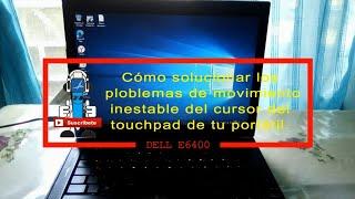 Cómo solucionar los problemas de movimiento inestable del cursor del touchpad  Dell E6400.