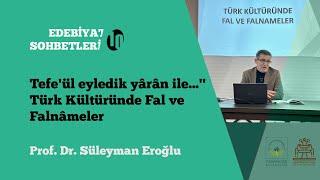 Prof. Dr. Süleyman Eroğlu - “Tefeül eyledik yârân ile... Türk Kültüründe Fal ve Falnâmeler