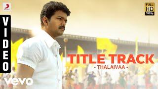 Thalaivaa - Title Track Video  Vijay Santhanam