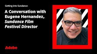 Getting into Sundance A Convo w Eugene Hernandez Sundance Film Festival Director  Adobe Video