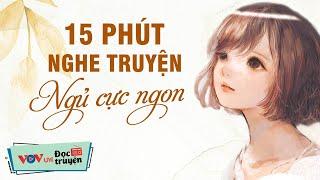 15 Phút Nghe Truyện Ngủ Cực Ngon  Kể Chuyện Đêm Khuya Đài Tiếng Nói Việt Nam Dễ Ngủ Nhất VOV 616