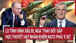 Thời sự quốc tế Lo tình hình xấu đi Nga ‘sửa’ gấp học thuyết hạt nhân khiến NATO phải ‘e sợ’