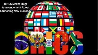 BRICS Makes Huge Announcement About Launching New Currency