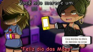 •Você não merece um Feliz dia das mães mãe •Fatos reais• GC•